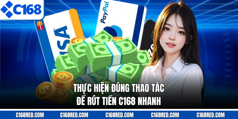 Thực hiện đúng thao tác để rút tiền C168 nhanh